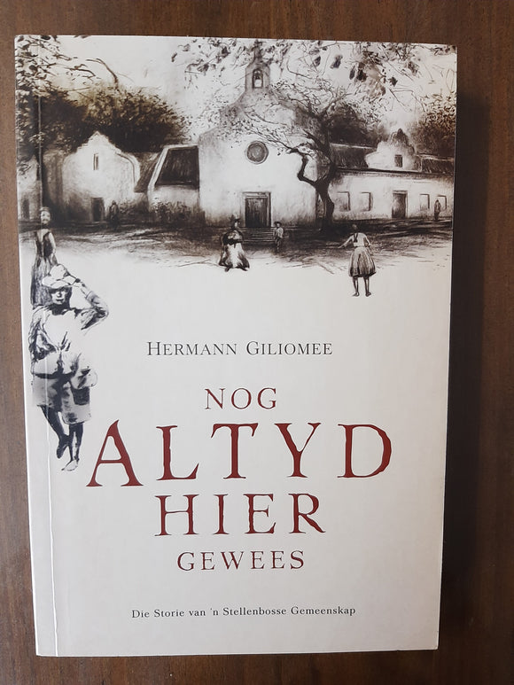 Nog Altyd Hier Gewees: Die Storie Van 'n Stellenbosse Gemeenskap by Giliomee, Hermann
