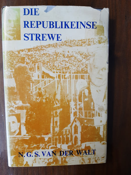 Die Republikeinse Strewe - Dryfvere en probleem binne die Suid-Afrikaanse Party-Politiek, 1902-1961 by N G S van der Walt