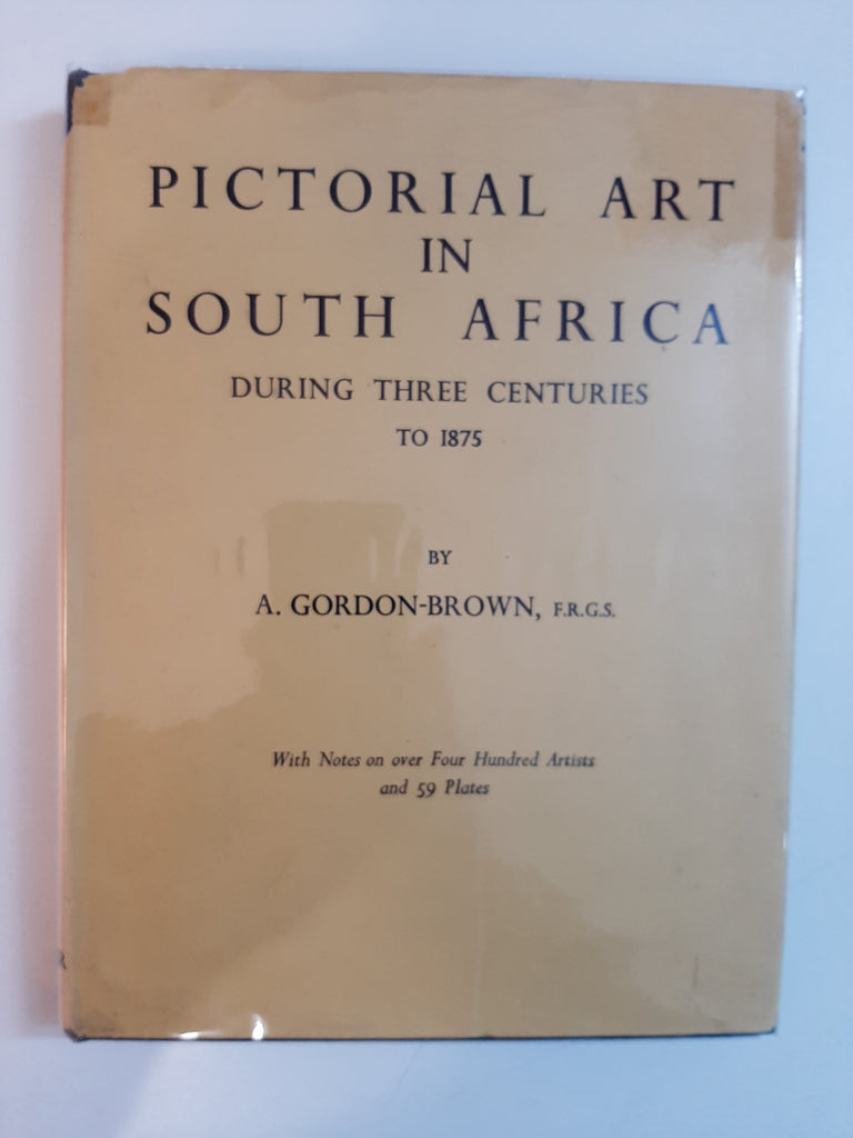 Pictorial Art In South Africa: During Three Centuries To 1875 By A. Gordon-Brown