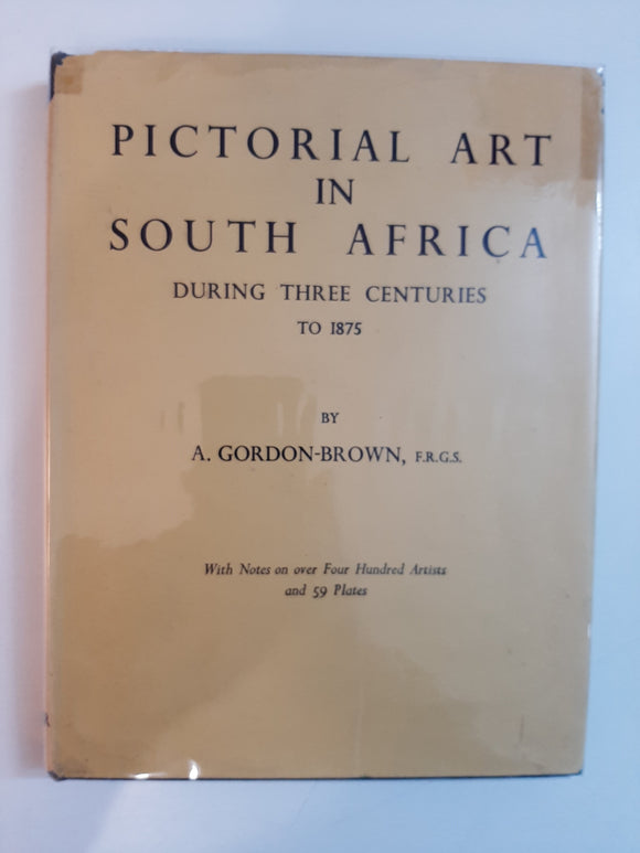Pictorial Art In South Africa: During Three Centuries To 1875 By A. Gordon-Brown