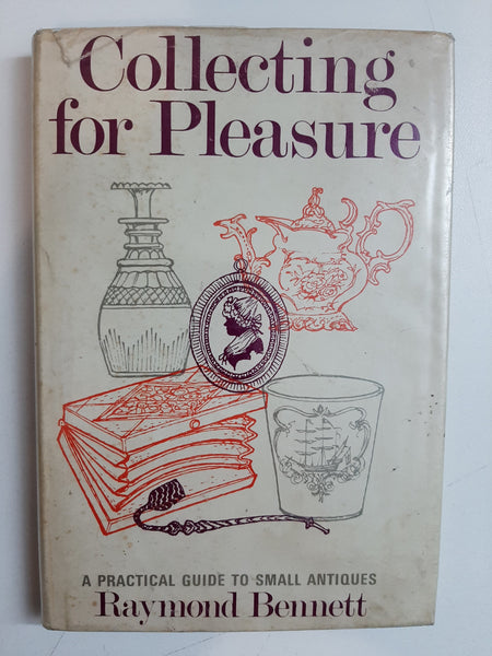 Collecting For Pleasure: a practical guide to small antiques By Raymond Bennett