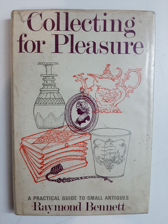 Collecting For Pleasure: a practical guide to small antiques By Raymond Bennett