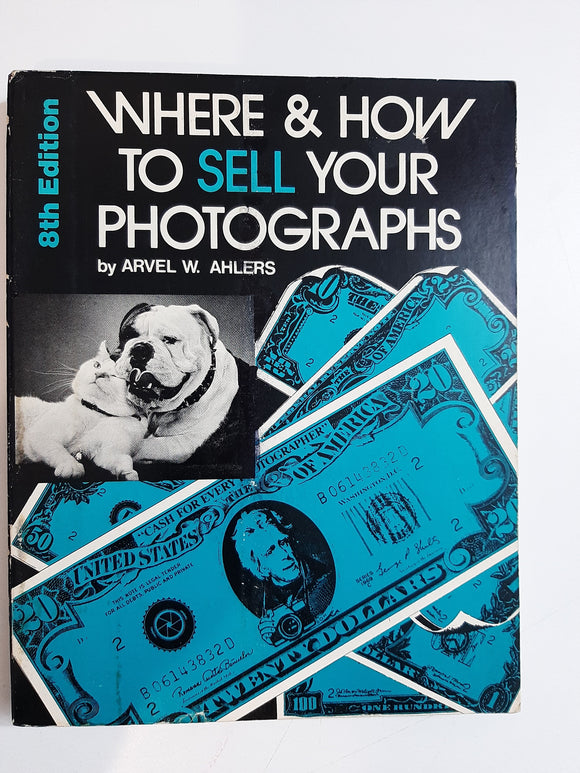 Where & how to sell your photographs By Arvel W. Ahlers