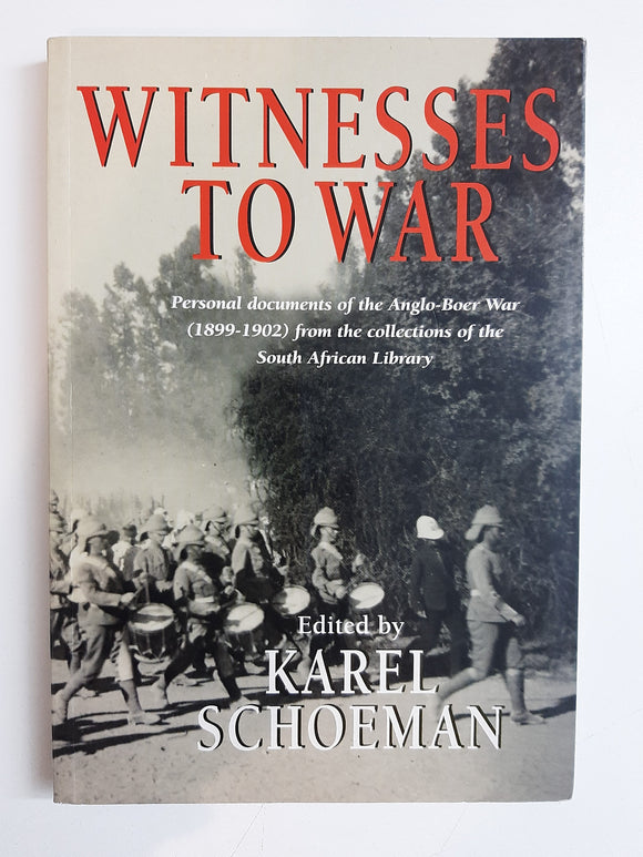 Witnesses to War: Personal Documents of the Anglo-Boer War from the Collections of the South African Library  by Schoeman, Karel
