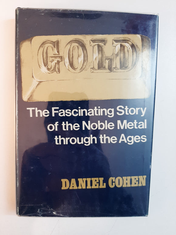 Gold: The Fascinating Story of the Noble Metal Through the Ages By Daniel Cohen