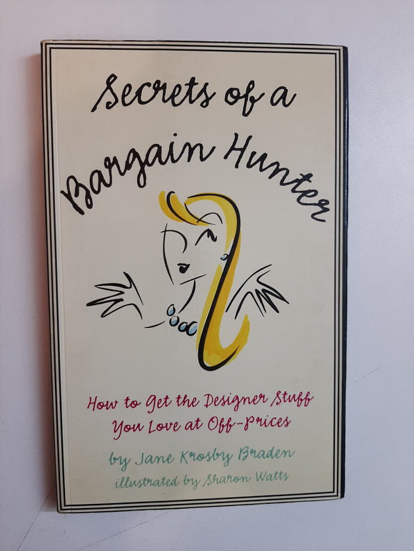 Secrets of a Bargain Hunter: How to Get the Designer Stuff You Love at Off-Prices By Jane Krosby Braden