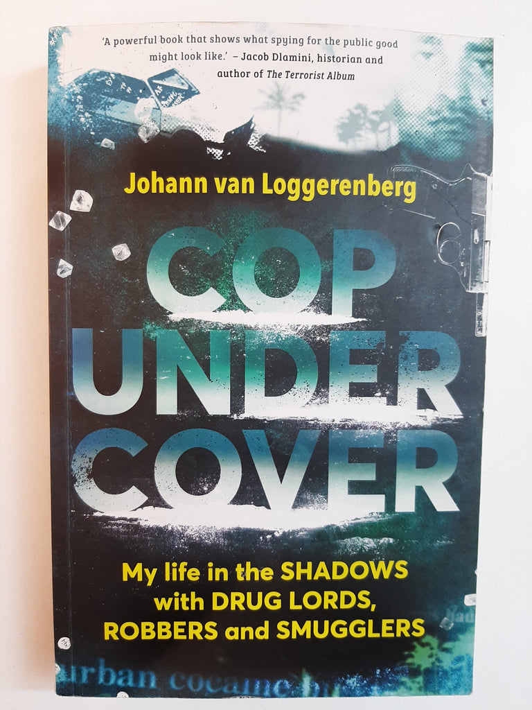 Cop Undercover: My Life In The Shadows With Drug Lords, Robbers And Smugglers By Johann van Loggerenberg