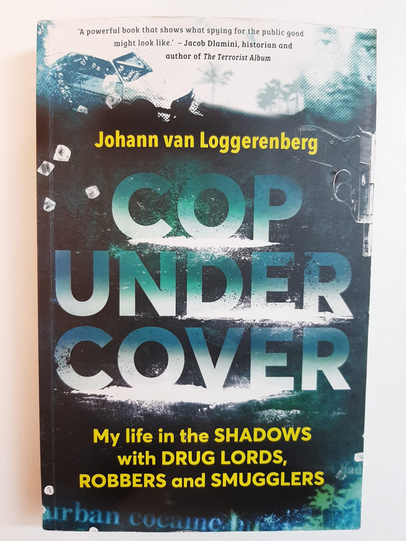 Cop Undercover: My Life In The Shadows With Drug Lords, Robbers And Smugglers By Johann van Loggerenberg