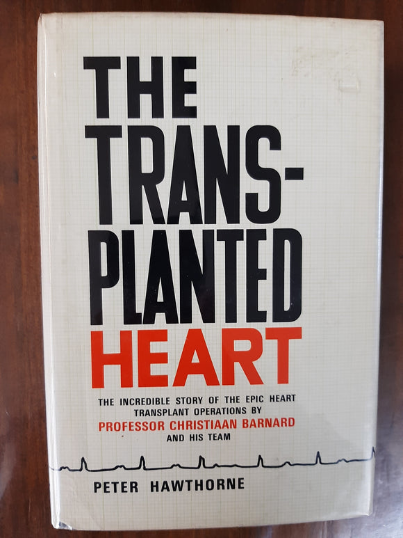 The Transplanted Heart: The Incredible Story Of The Epic Heart Transplant Operations By Professor Christiaan Barnard and his team By Peter Hawthorne