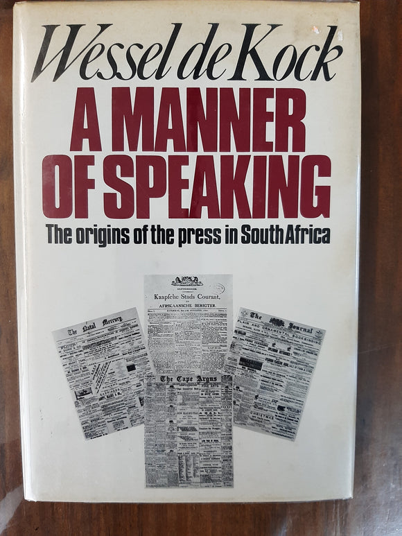 A manner of speaking: The origins of the press in South Africa By Wessel de Kock