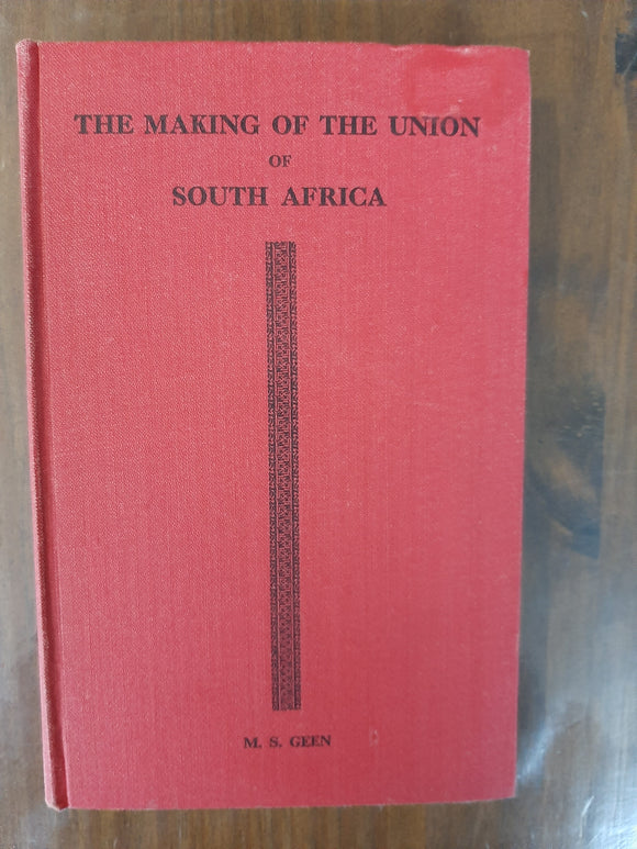 The Making Of The Union Of South Africa: A Brief History 1487-1939 By M. S. Geen