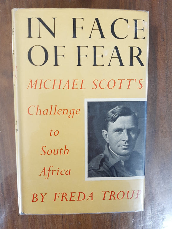 In Face of Fear: Michael Scott's Challenge To South Africa By Freda Troup