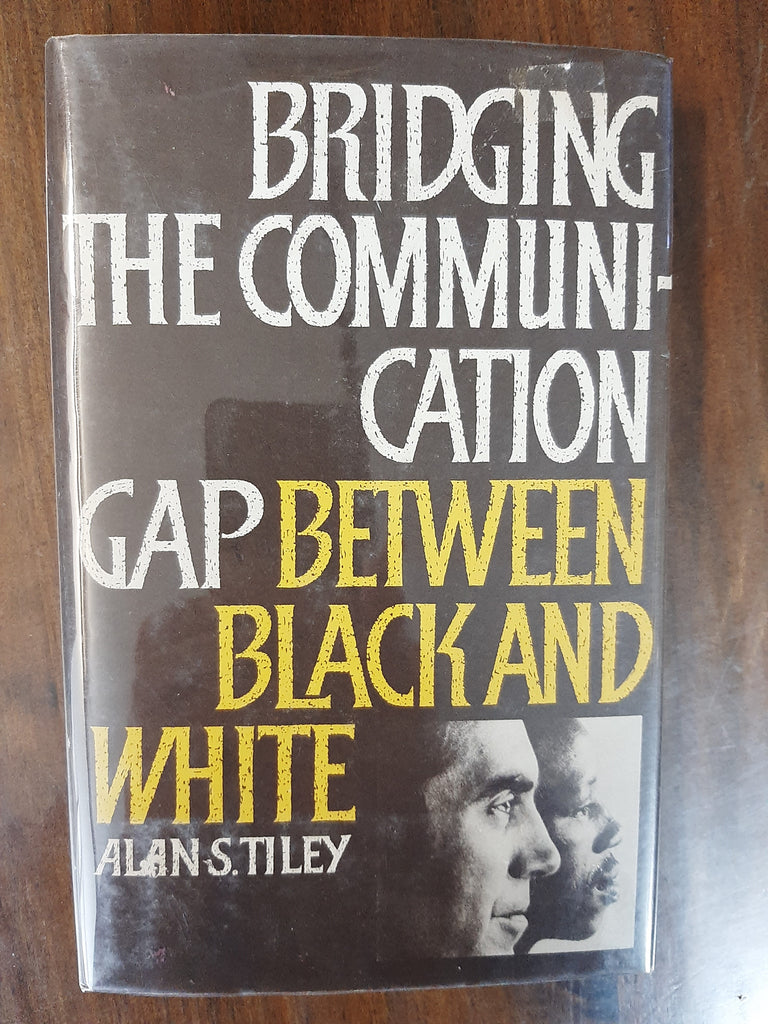 Bridging the Communication Gap Between Black and White By Alan S. Tiley