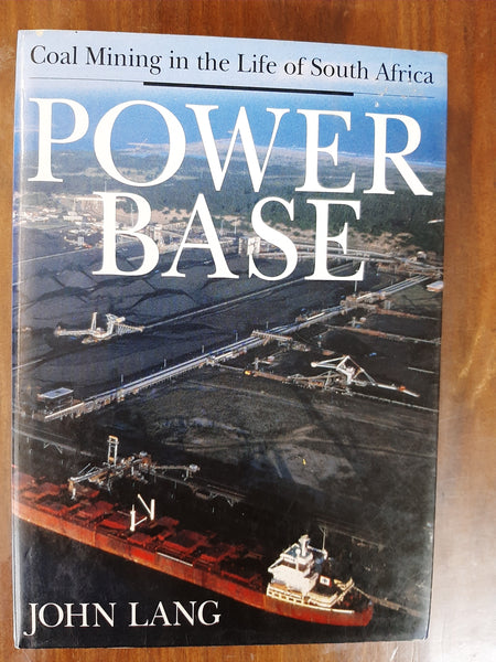 Power Base: Coal mining in the life of South Africa By John Lang