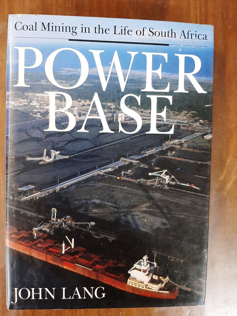 Power Base: Coal mining in the life of South Africa By John Lang