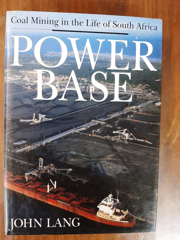 Power Base: Coal mining in the life of South Africa By John Lang