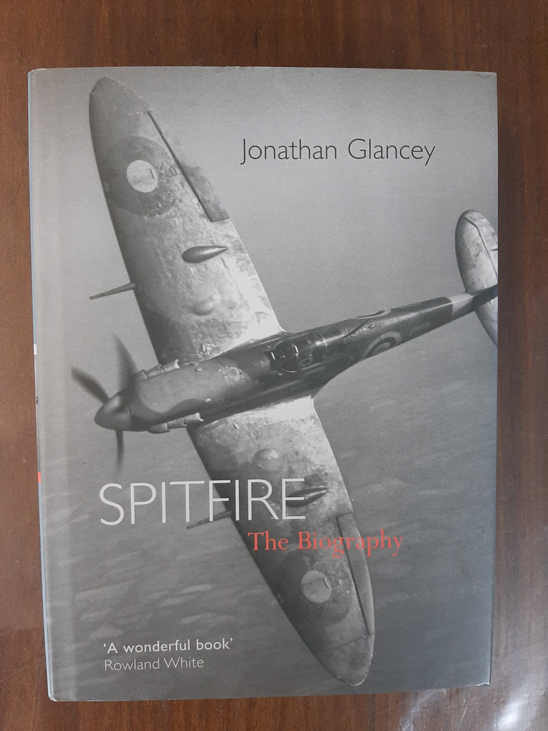 Spitfire - The Biography By Jonathan Glancey