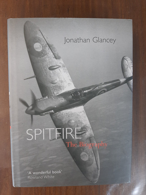 Spitfire - The Biography By Jonathan Glancey