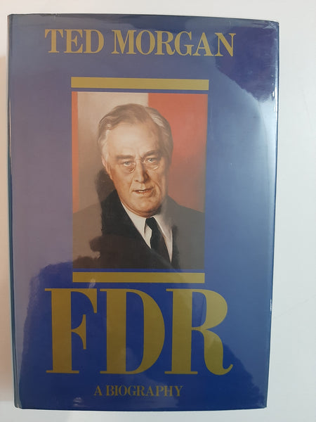 F.D.R.: A Biography By Ted Morgan