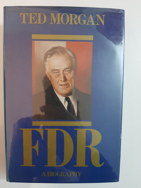 F.D.R.: A Biography By Ted Morgan