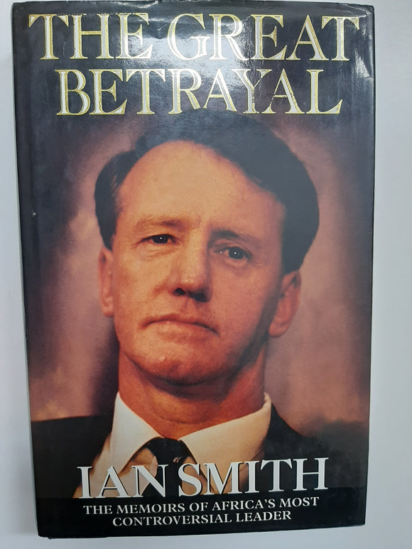 The Great Betrayal: The Memoirs of Ian Douglas Smith By Ian Smith