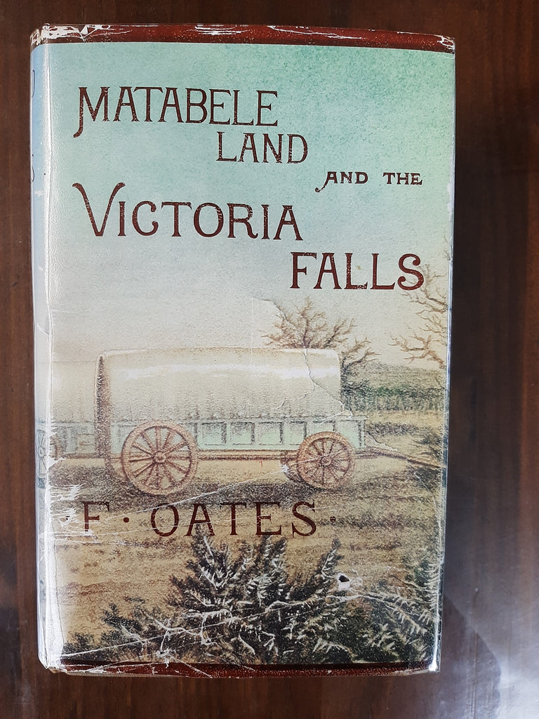 Matabele Land and the Victoria Falls: The Letters and Journals of Frank Oates, 1873-1875