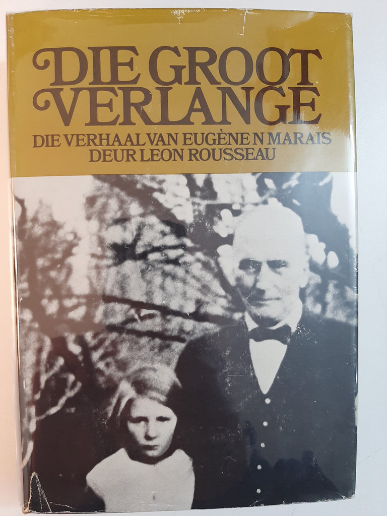 Die Groot Verlange-Die verhaal van Eugene Marais by Leon Rousseau(Afrikaans)