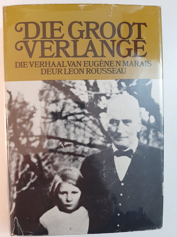 Die Groot Verlange-Die verhaal van Eugene Marais by Leon Rousseau(Afrikaans)