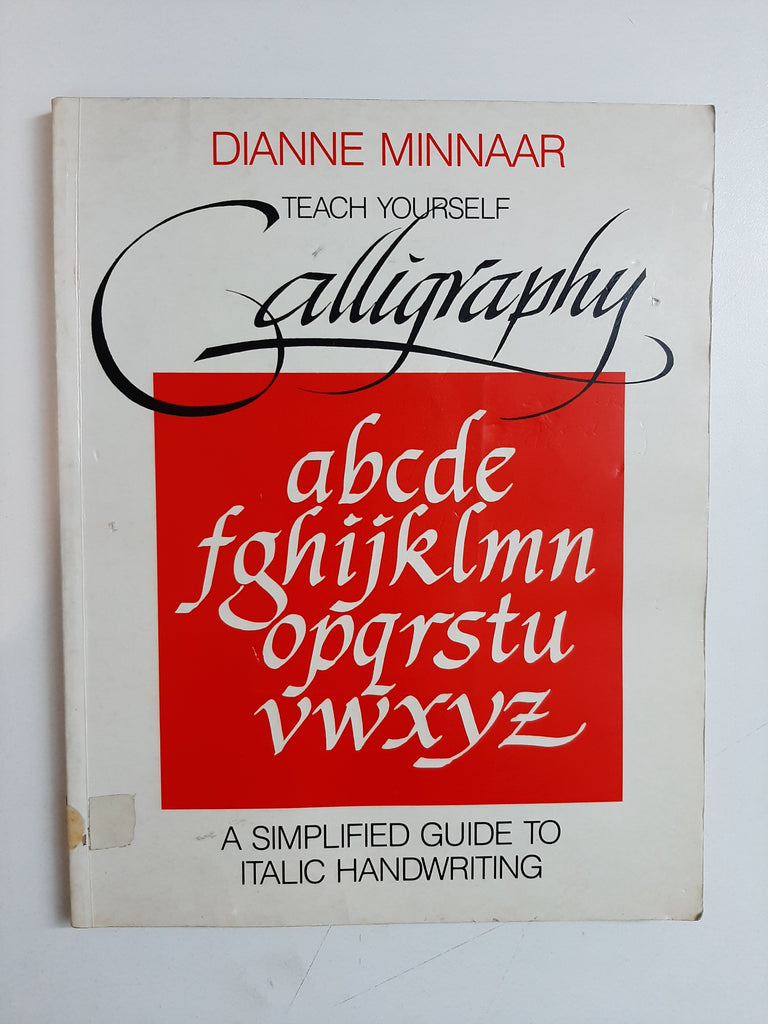Teach Yourself Calligraphy: A simplified guide to italic handwriting By Dianne Minnaar
