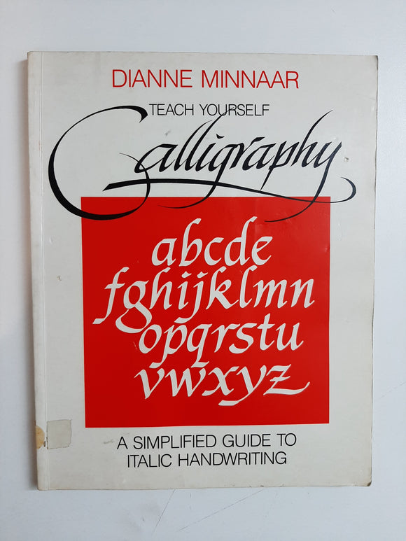 Teach Yourself Calligraphy: A simplified guide to italic handwriting By Dianne Minnaar