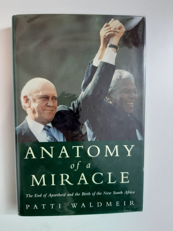Anatomy of a Miracle: The End of Apartheid and the Birth of the New South Africa By Patti Waldmeir