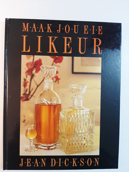 Maak Jou eie Likeur by Jean Dickson