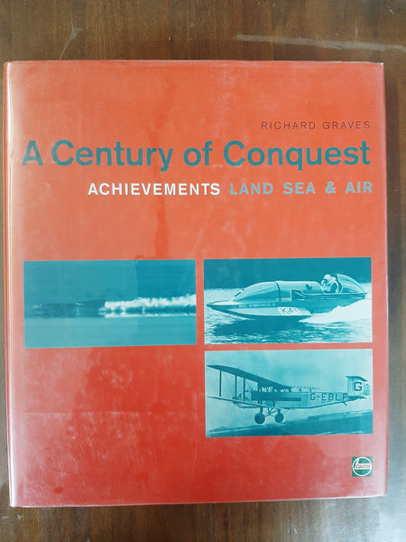 Achievements, Land, Sea And Air: A Century Of Conquest By Richard Graves