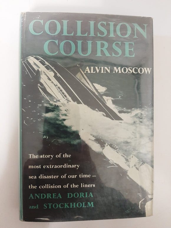 Collision Course: The Story of the Collision between the 'Andrea Doria' and the 'Stockholm' By Alvin Moscow