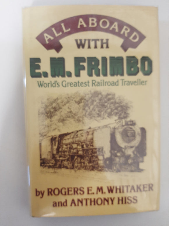 All Aboard With E.M. Frimbo: World's Greatest Railroad traveller By Rogers E.M. Whitaker & Anthony Hiss