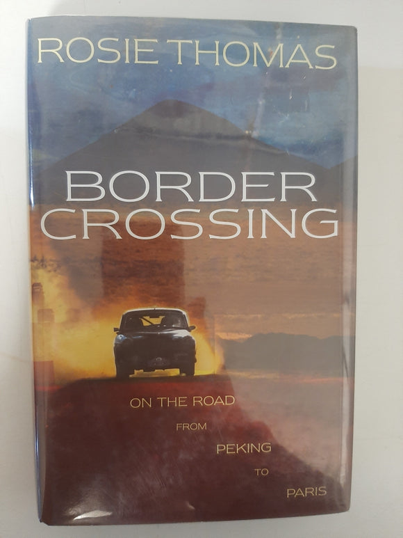 Border Crossing: On The Road From Peking To Paris By Rosie Thomas