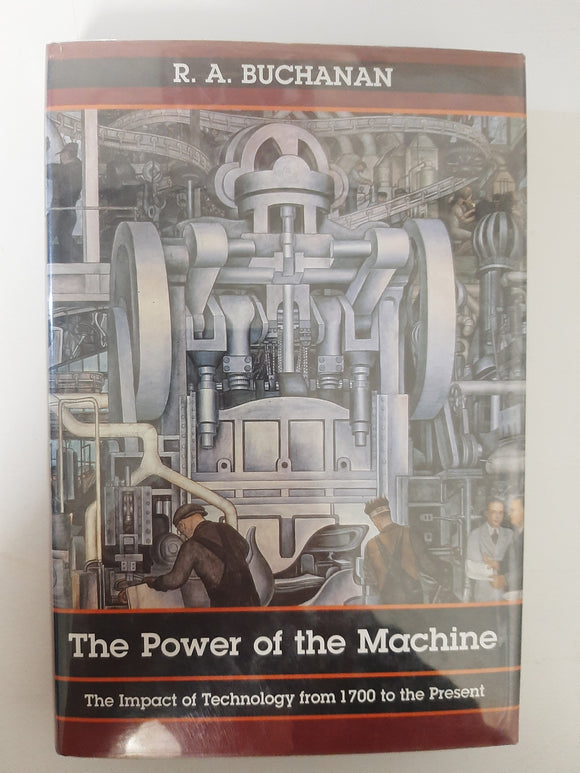The Power of the Machine: The Impact of Technology from 1700 to the Present By R. A. Buchanan