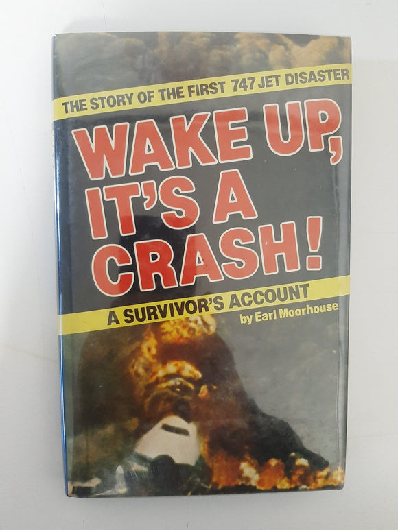 Wake Up, It's a Crash! The Story of the First Jumbo Jet Disaster, A Survivor's Account By Earl Moorhouse