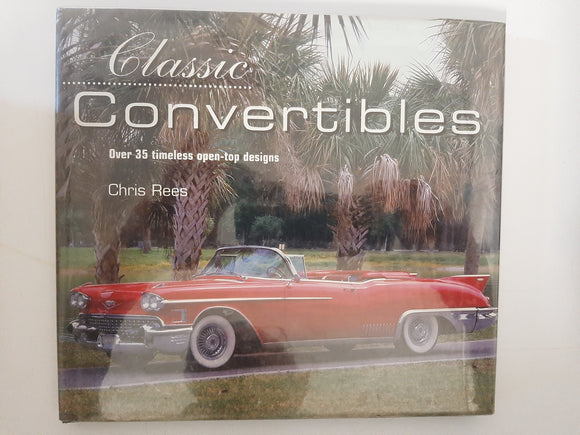 Classic Convertibles: Over 35 Timeless Open-Top Designs By Chris Rees