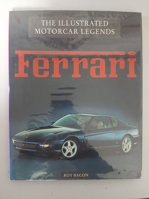 Ferrari: The Illustrated Motorcar Legends By Roy Bacon