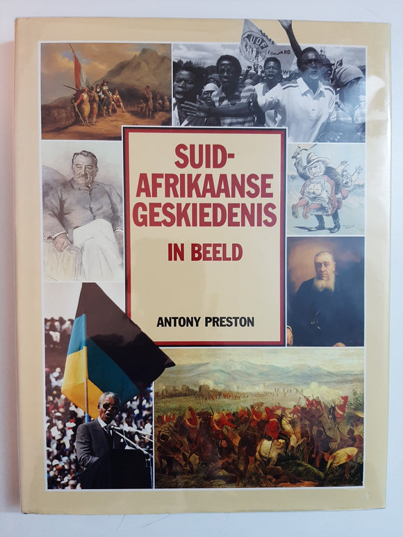 Suid-Afrikaanse Geskiedenis in Beeld by Antony Preston(Afrikaans)