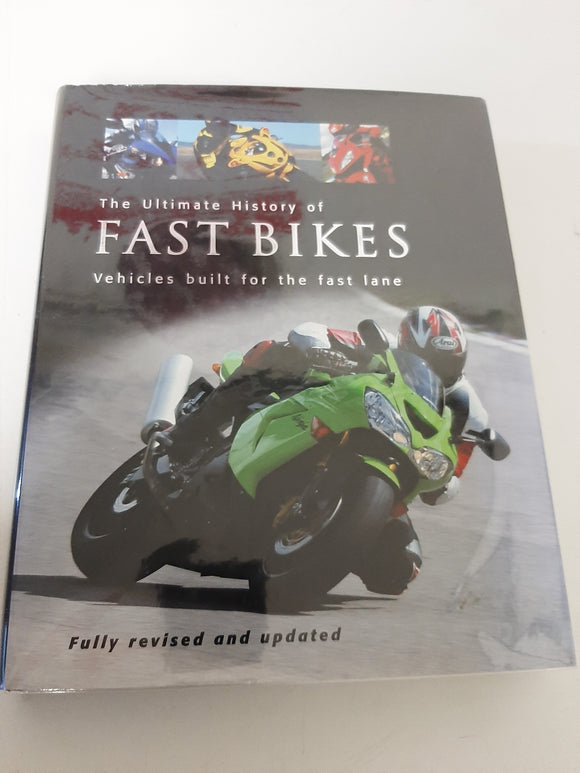 The Ultimate History of Fast Bikes: Vehicles Built for the Fast Lane By Roland Brown