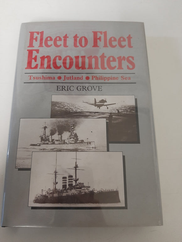 Fleet to Fleet Encounters: Tsushima, Jutland, Philippine Sea By Eric Grove