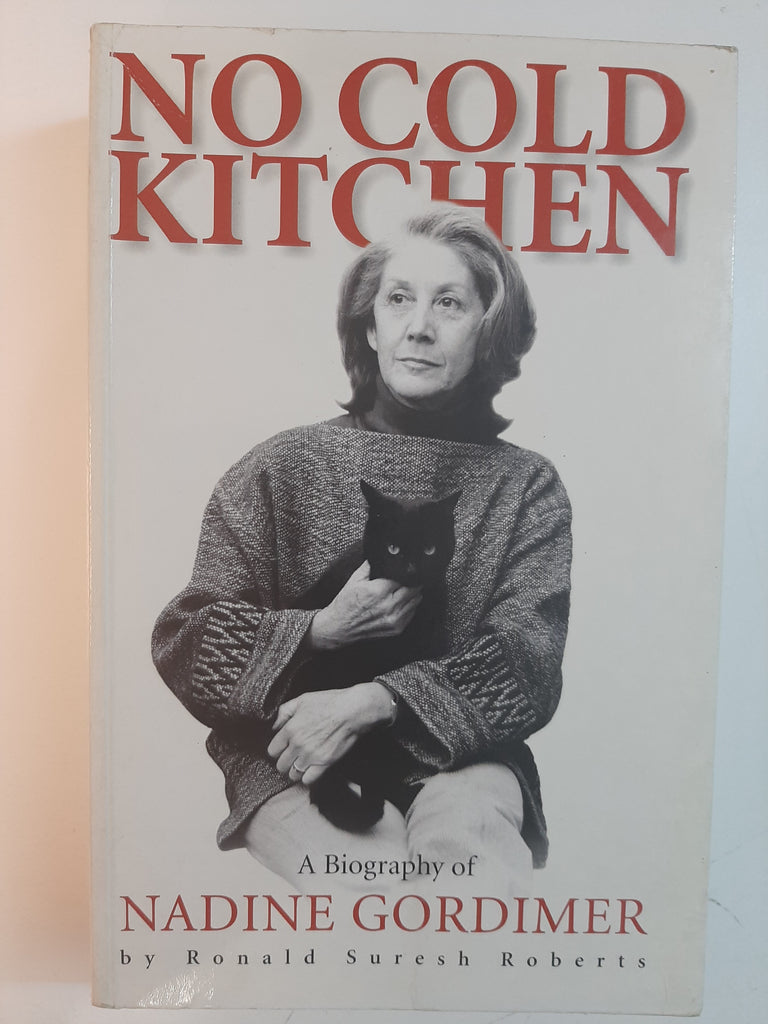 No Cold Kitchen: A Biography of Nadine Gordimer By Ronald Suresh Roberts
