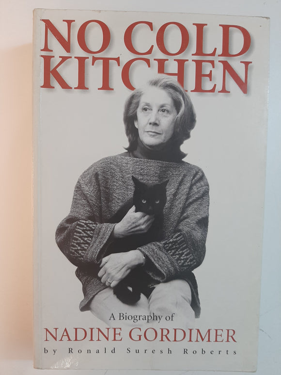 No Cold Kitchen: A Biography of Nadine Gordimer By Ronald Suresh Roberts