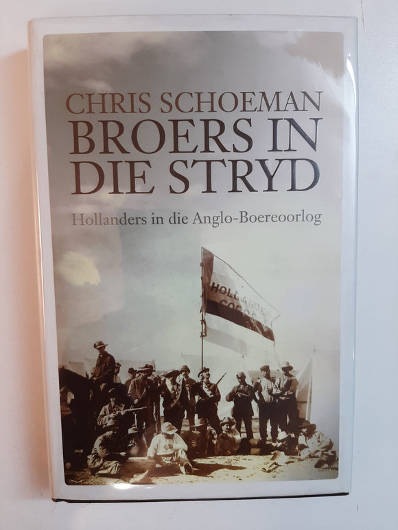 Broers in die Stryd - Hollanders in die Anglo-Boereoorlog by Chris Schoeman (Afrikaans)