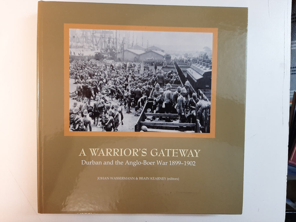 A Warrior's Gateway: Durban and the Anglo-Boer War, 1899-1902 by Johan Wassermann (Contributor), Brian Kearney