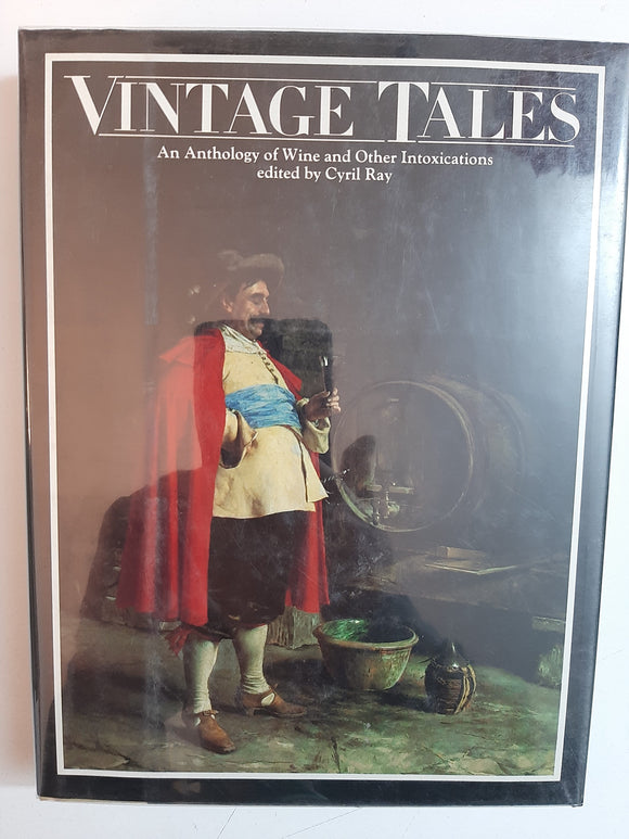 Vintage tales: An anthology of wine and other Intoxications By Cyril Ray