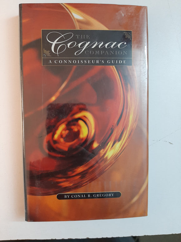 The Cognac Companion: A Connoisseur's Guide By Conal R. Gregory