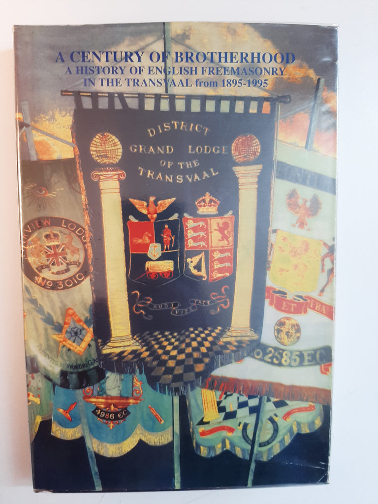 A CENTURY OF BROTHERHOOD, 1895-1995, Centenary history of the District Grand Lodge of the Transvaal under The United Grand Lodge of Ancient Free and Accepted Mason of England : Cooper (A.A.) & Vieler (D.E.G.)